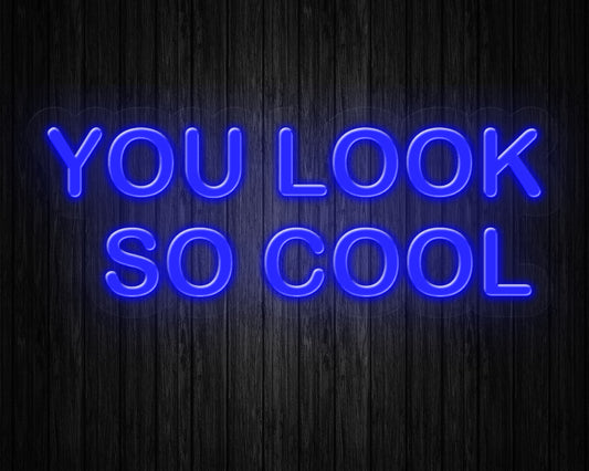 You Look So Cool Neon Sign
