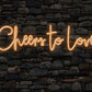 Cheers to Love Neon Sign