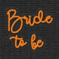 Bride to be Neon Sign