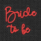 Bride to be Neon Sign