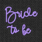 Bride to be Neon Sign