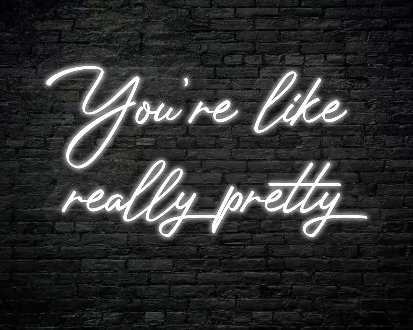 You're like really pretty Neon Sign
