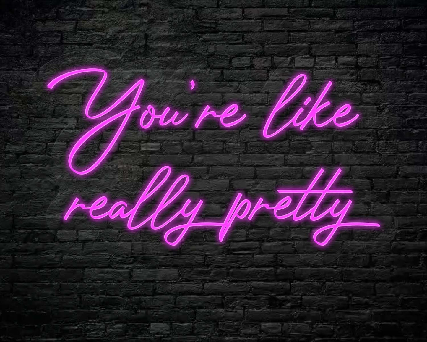 You're like really pretty Neon Sign