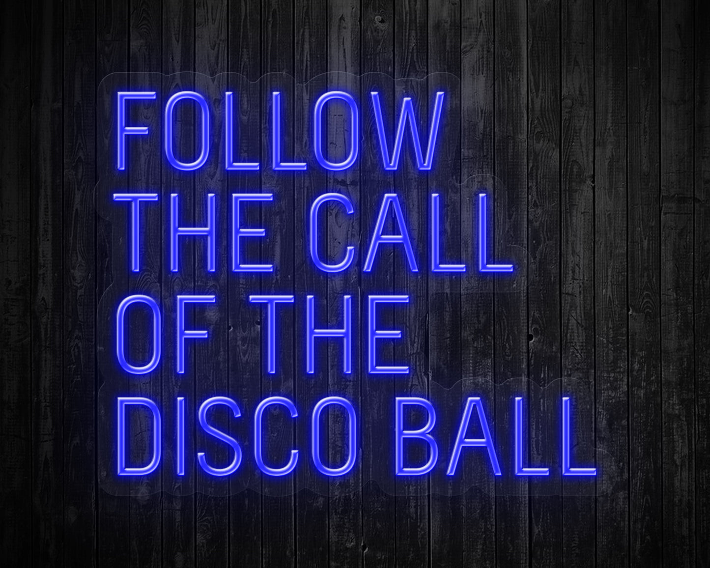 Follow the call of the Disco Ball  Neon Sign