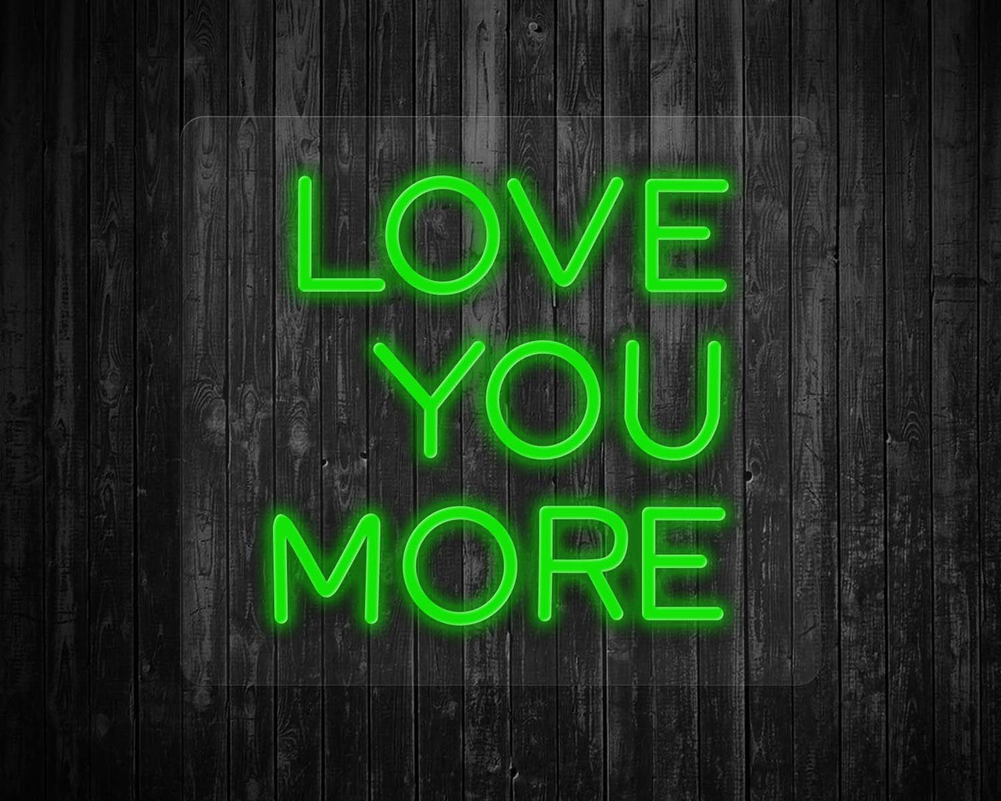 Love You More Neon Sign
