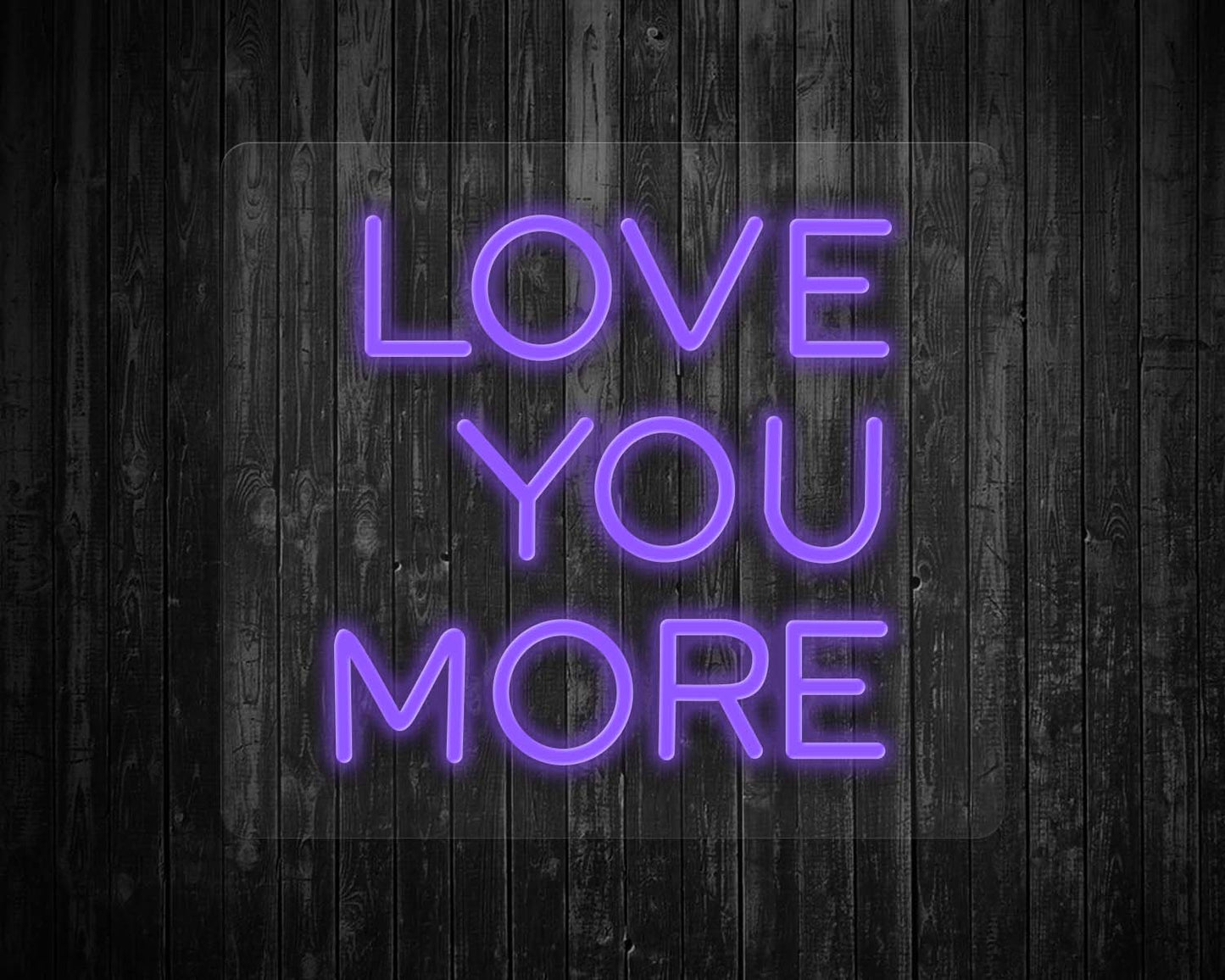 Love You More Neon Sign