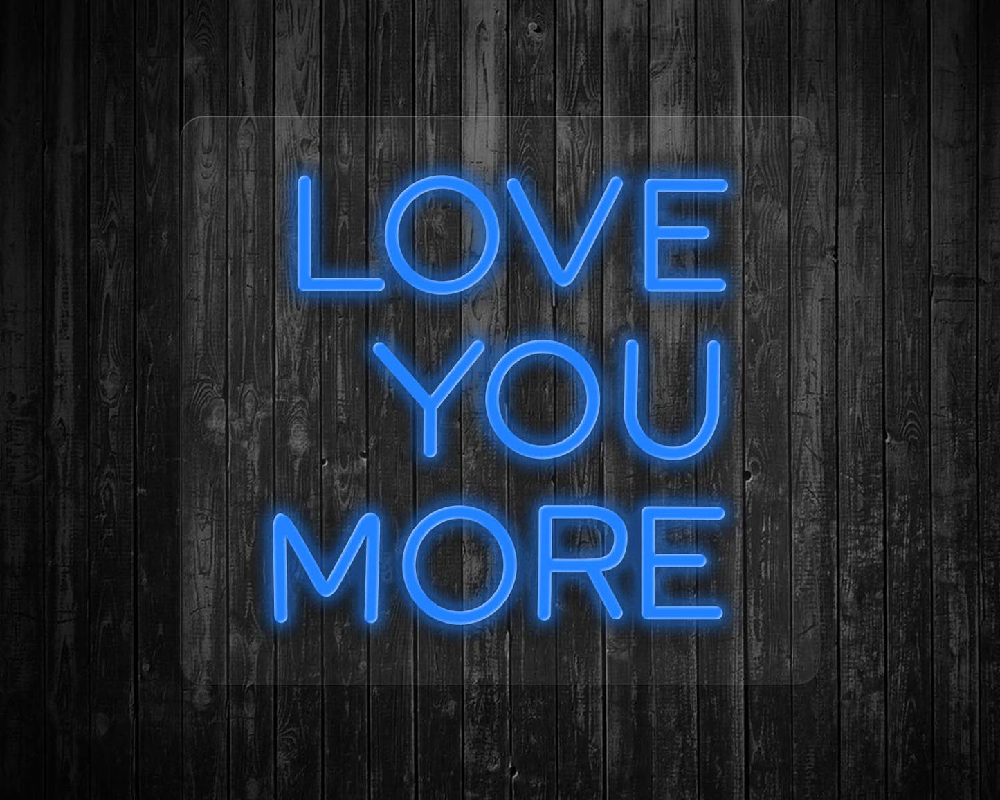 Love You More Neon Sign