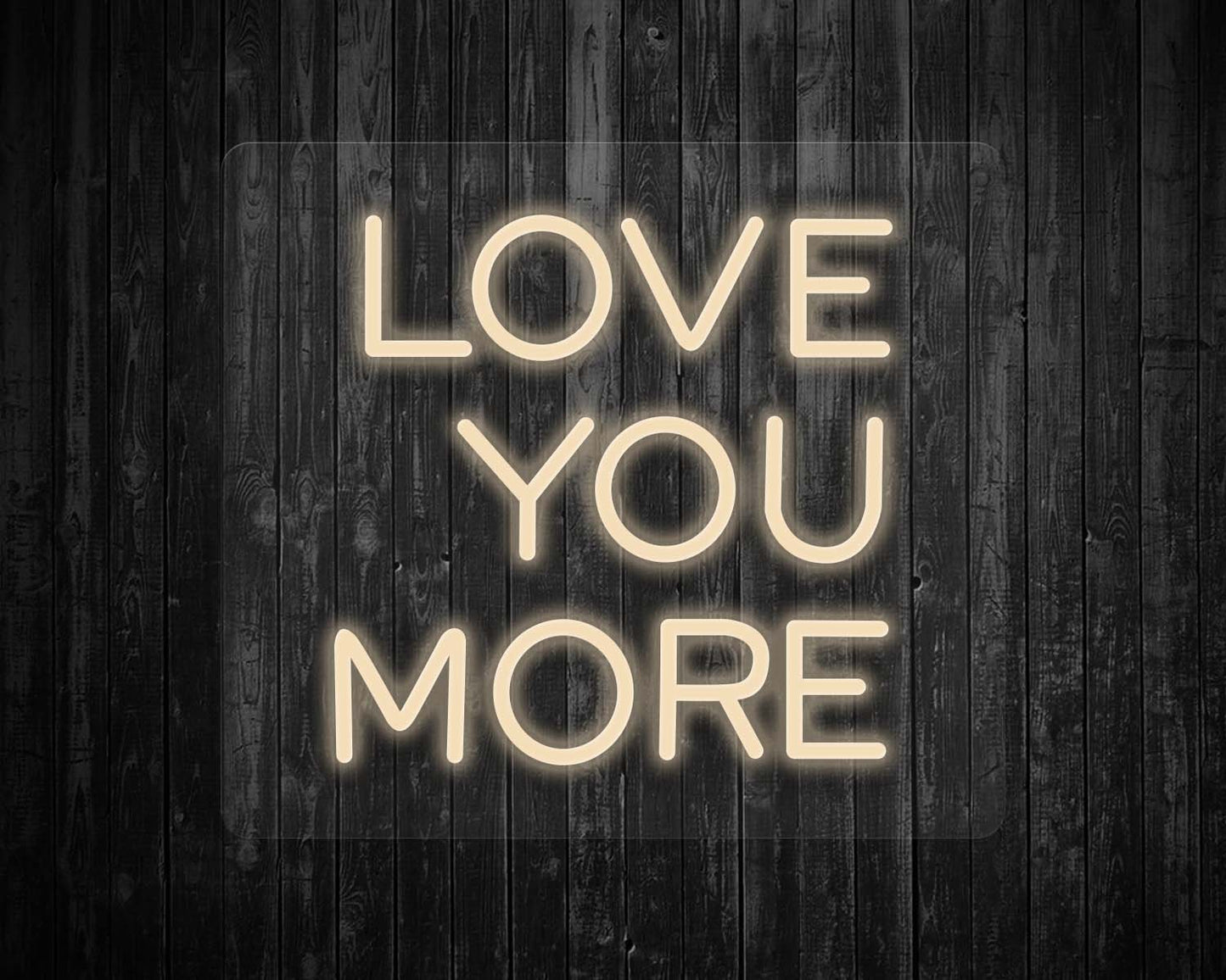 Love You More Neon Sign