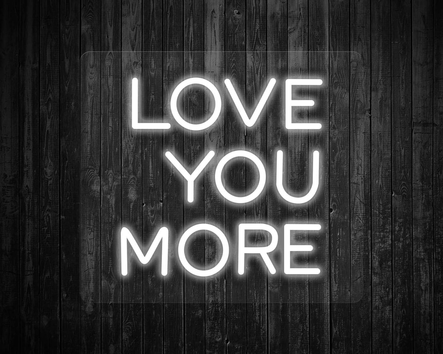 Love You More Neon Sign