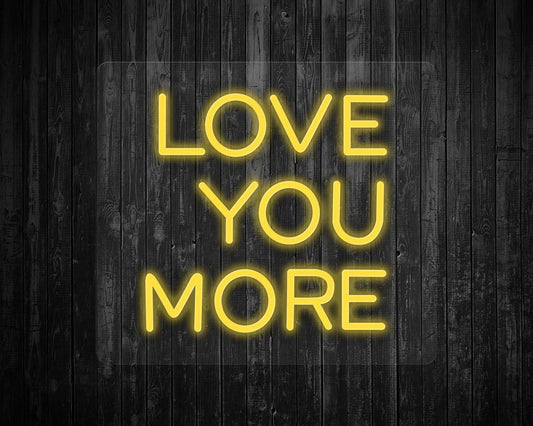 Love You More Neon Sign