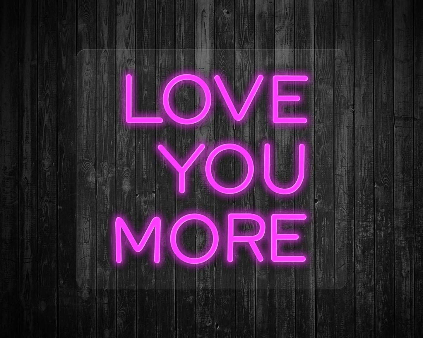 Love You More Neon Sign
