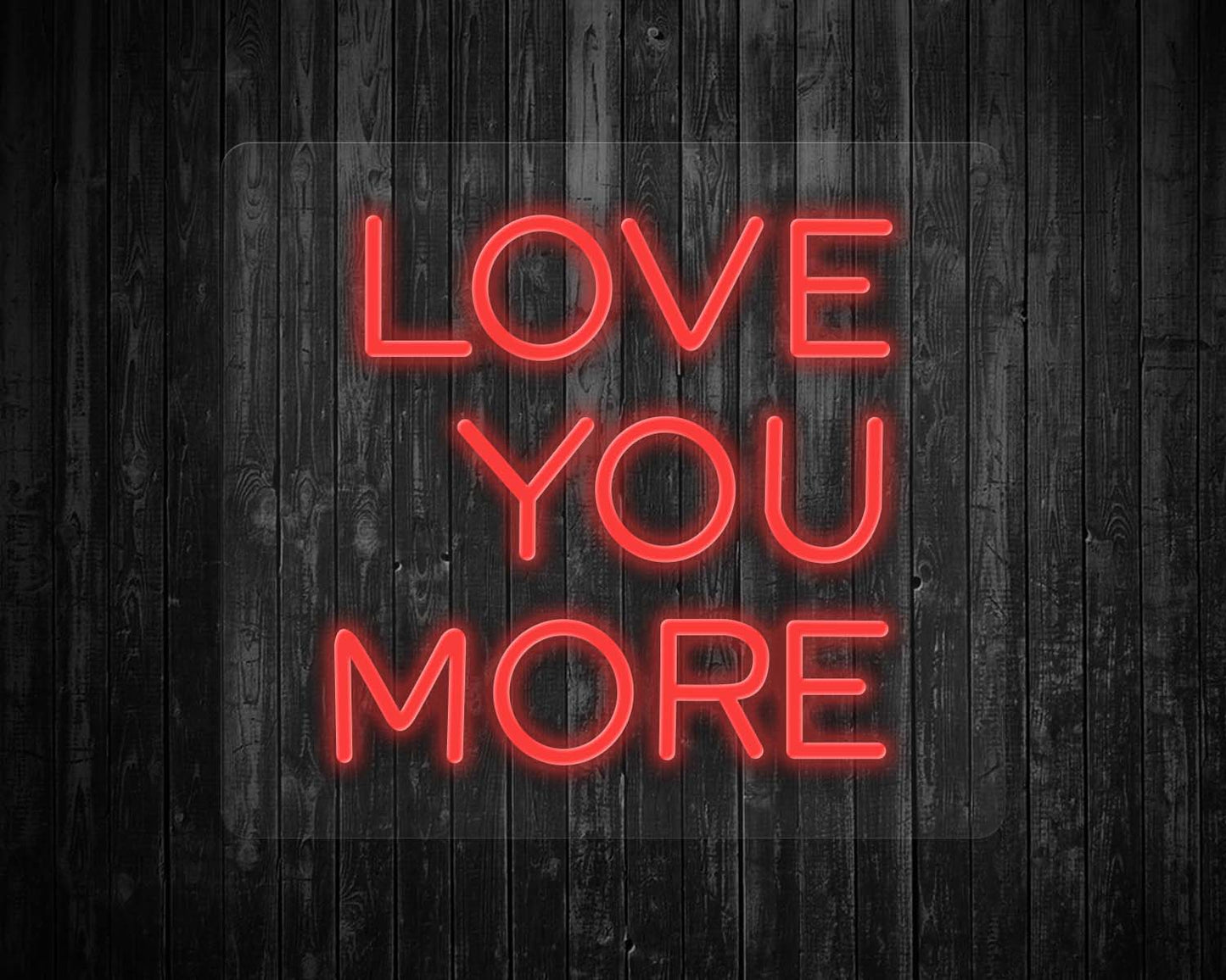 Love You More Neon Sign