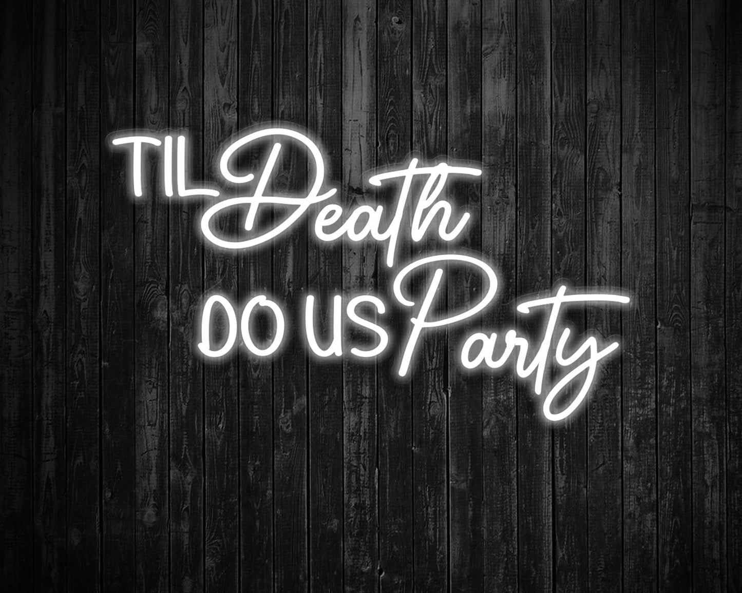 Til Death Do us party Neon Sign