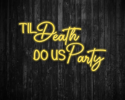 Til Death Do us party Neon Sign