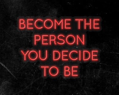 Become the Person You Decide to Be Neon Sign