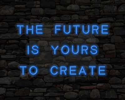The Future Is Yours to Create Neon Sign