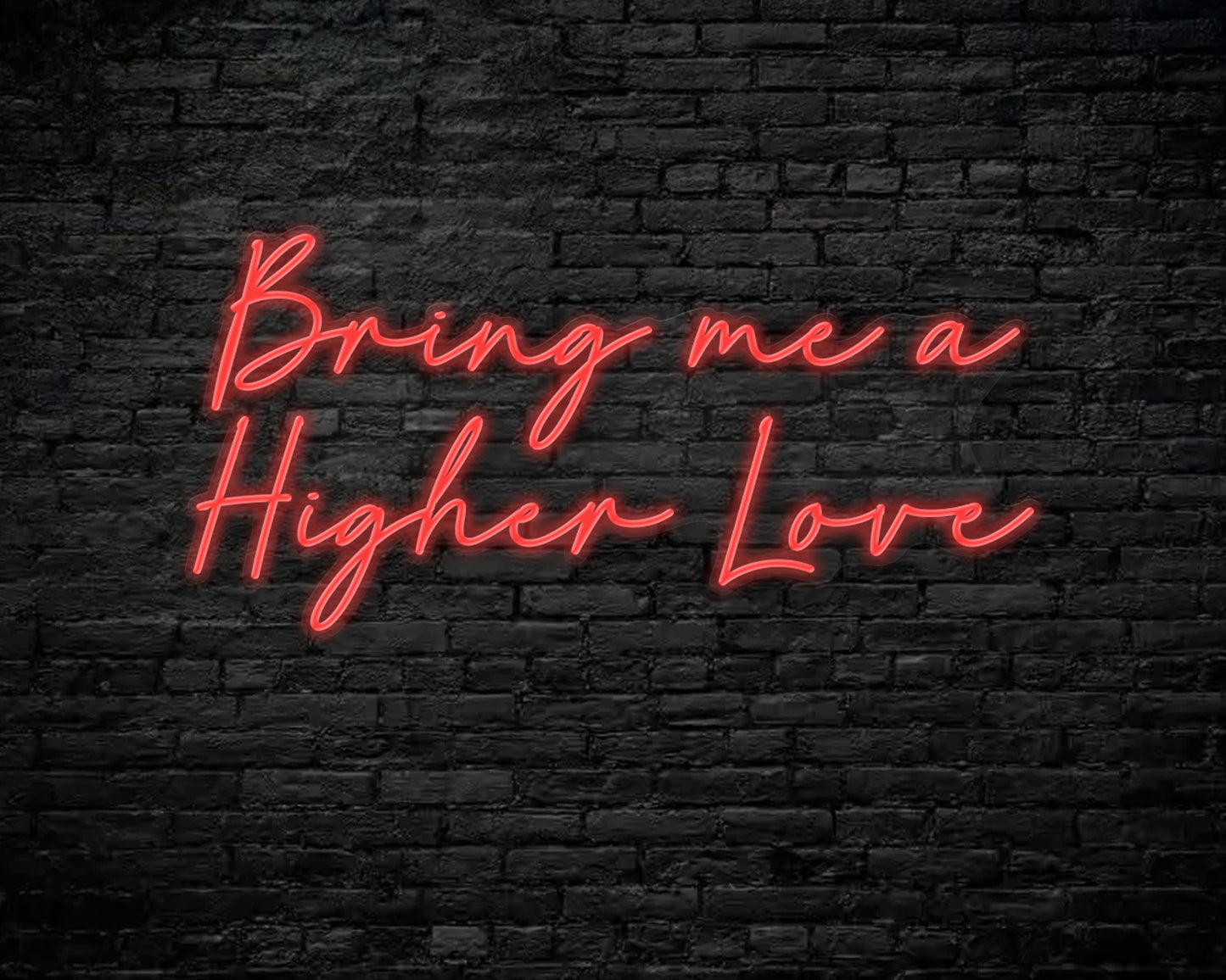 Bring me a higher love Neon Sign