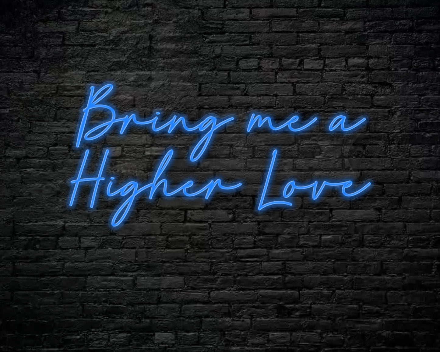 Bring me a higher love Neon Sign