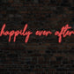 Happily Ever After Neon Sign