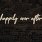 Happily Ever After Neon Sign