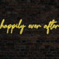 Happily Ever After Neon Sign