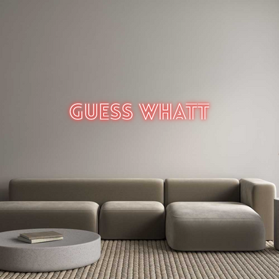 Custom Name Neon Sign GUESS WHATT