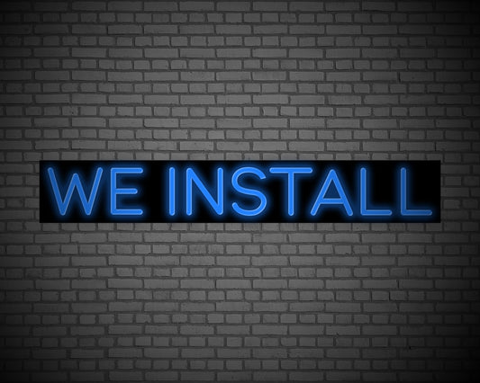 We Install Neon Sign