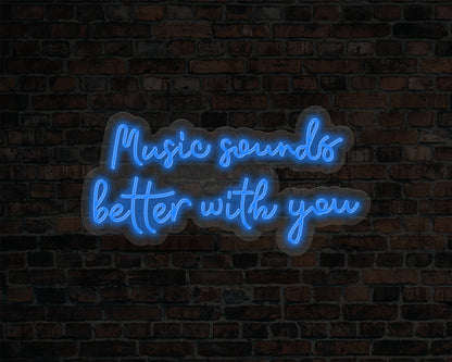 Music Sounds Better with you Neon Sign