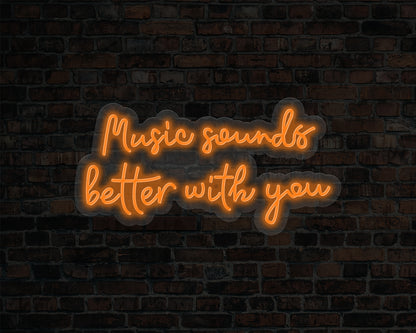 Music Sounds Better with you Neon Sign