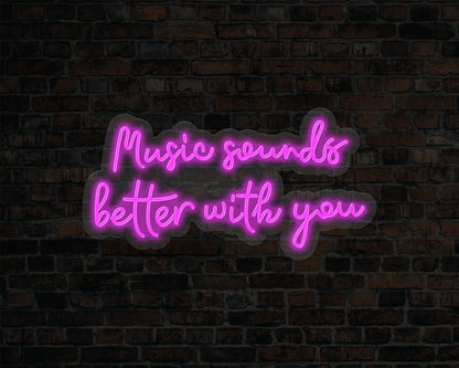 Music Sounds Better with you Neon Sign
