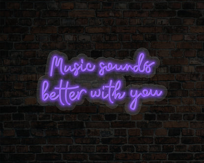 Music Sounds Better with you Neon Sign