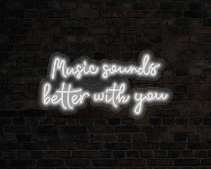 Music Sounds Better with you Neon Sign