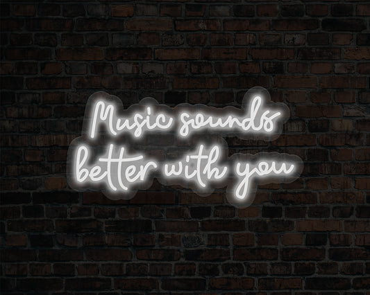 Music Sounds Better with you Neon Sign