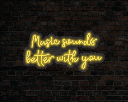 Music Sounds Better with you Neon Sign