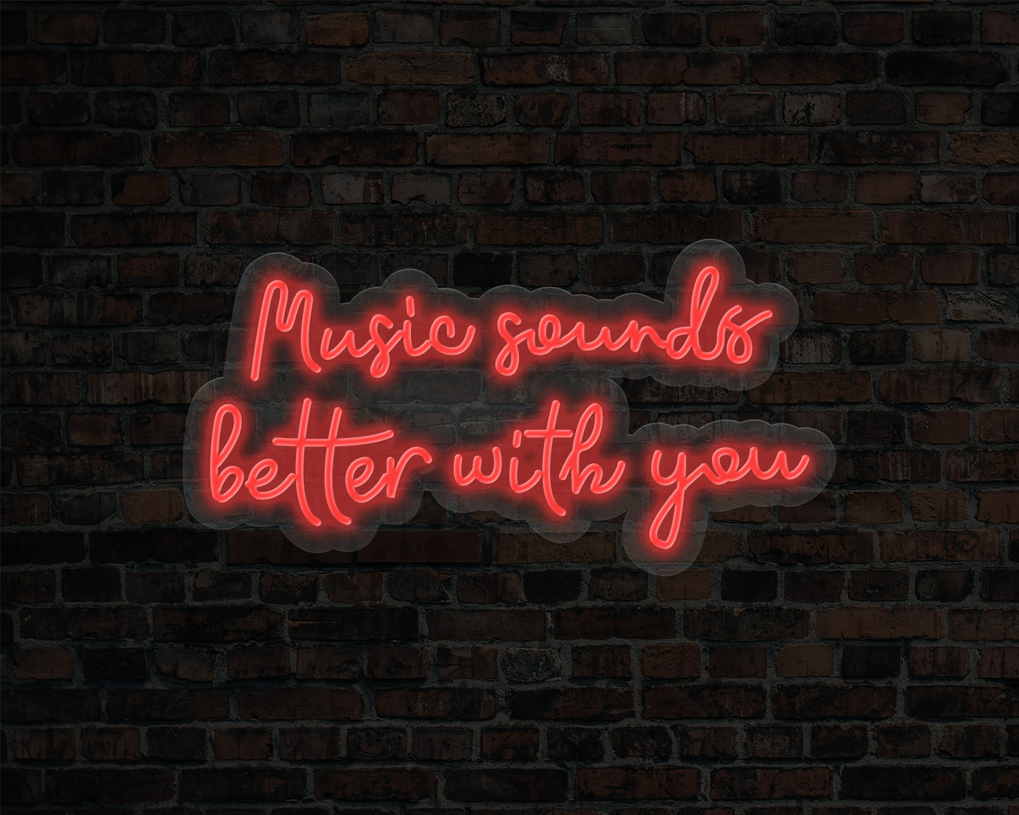 Music Sounds Better with you Neon Sign
