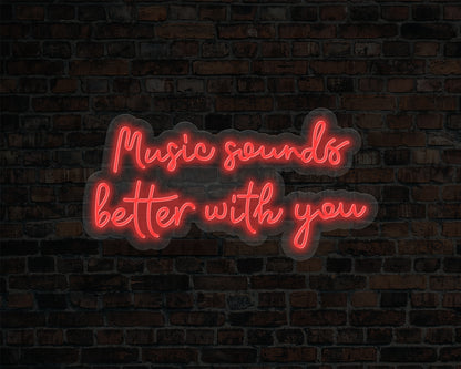 Music Sounds Better with you Neon Sign